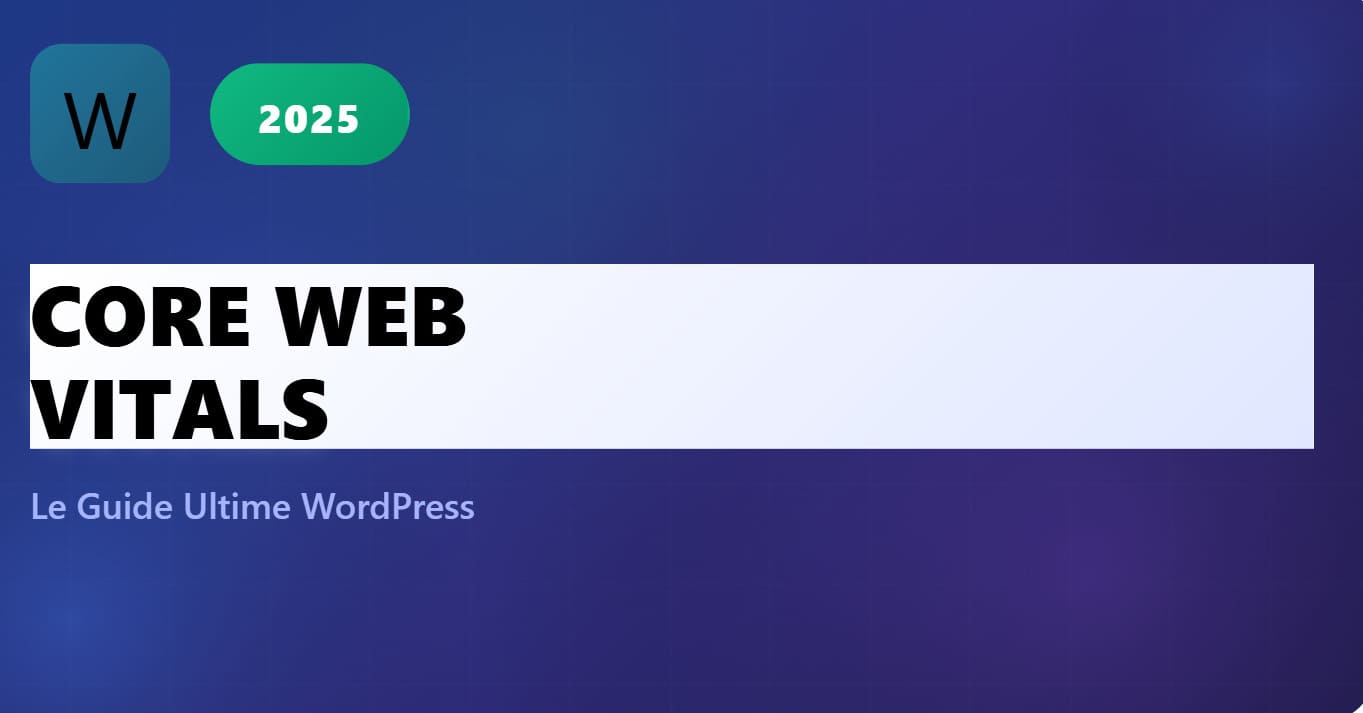 Core Web Vitals WordPress 2025 - Guide complet pour optimiser LCP, INP et CLS avec augmentation de 300% du trafic SEO